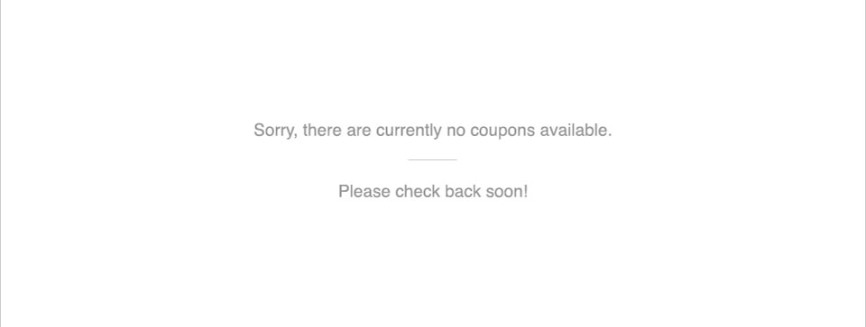 sorry, there are currently no coupons available. please check back soon