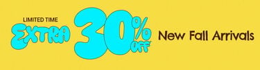 Limited Time Extra 30% Off* New Fall Arrivals