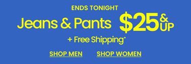 Stock Up Jeans & Pants $25 & Up + Free Shipping*