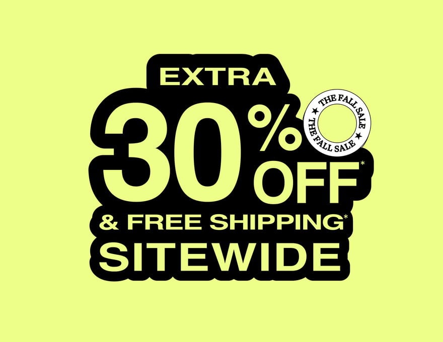 The Fall Sale Extra 30% Off* & Free Shipping* Sitewide