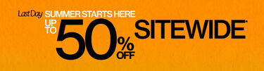 Last Day Summer Starts Here Up To 50% Off Sitewide*