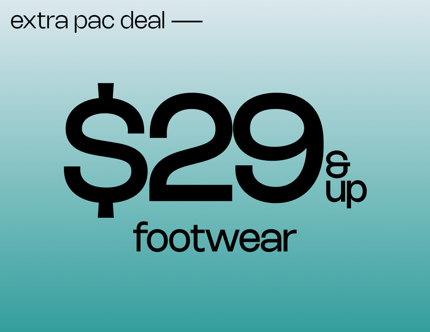 EXTRA PAC DEAL $29 & Up Footwear