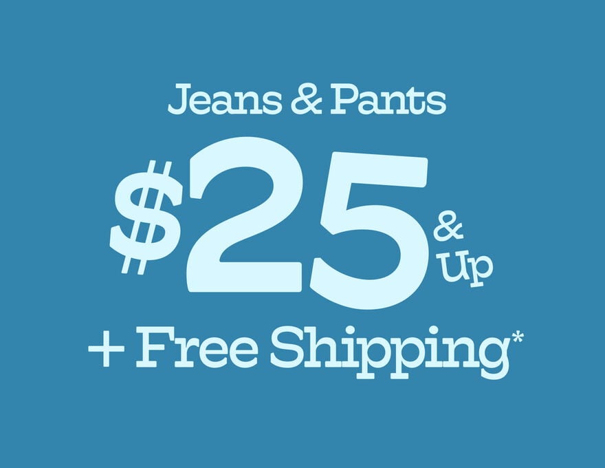 Jeans & Pants $25 & Up + Free Shipping*