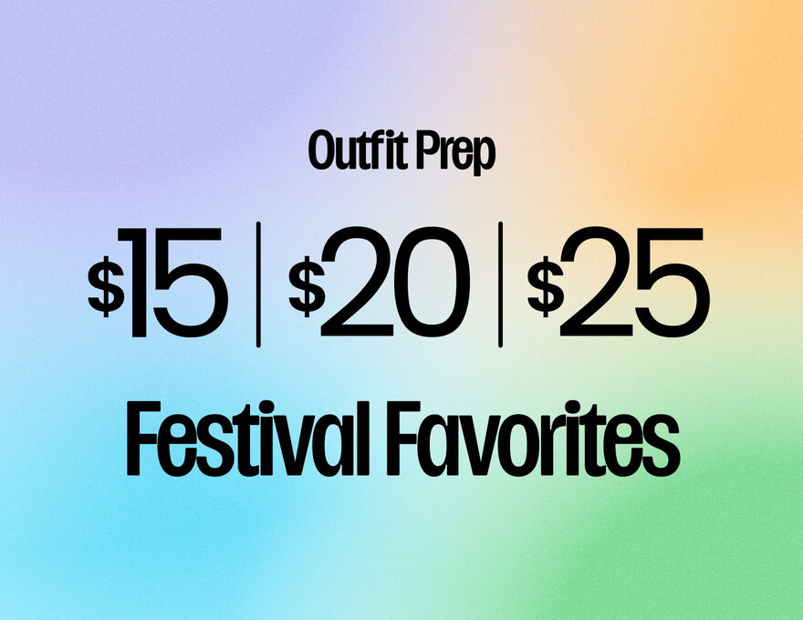 Outfit Prep $15 | $20 | $25  Festival Favorites