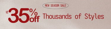 New Season Sale Up to 35% Off* Thousands of Styles