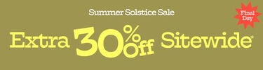 Summer Solstice Sale Extra 30% Off Sitewide*