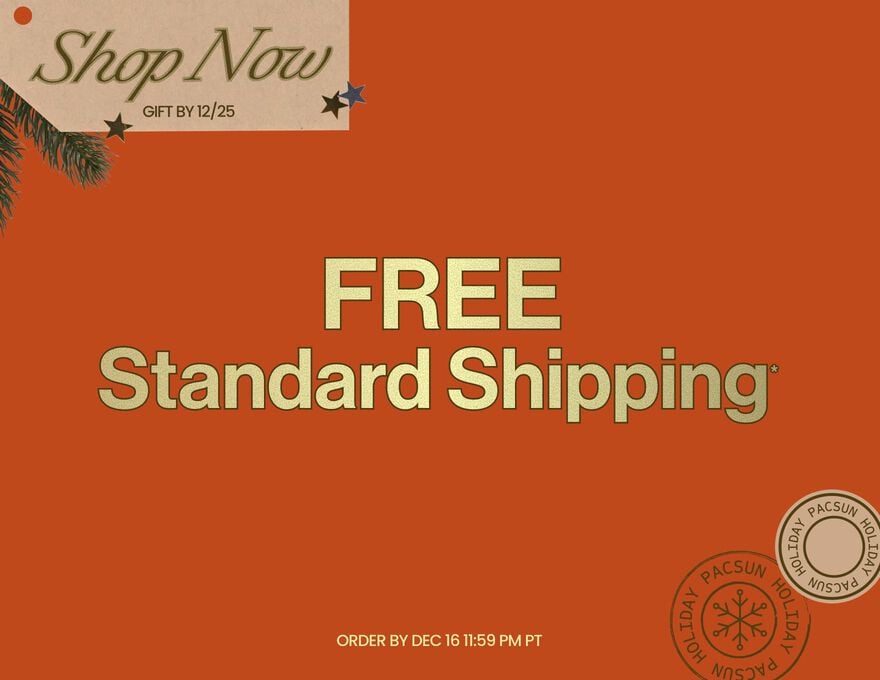 Shop Now, Gift By 12/25 FREE STANDARD SHIPPING* ORDER BY DEC 16 11:59 PM PT