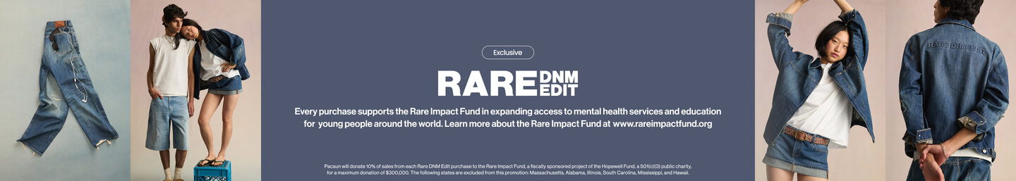RARE DNM EDIT Exclusive. Every purchase supports the Rare Impact Fund in expanding access to mental health services and education for young people around the world. Learn more about the Rare Impact Fund at www.rareimpactfund.org .Pacsun will donate 10% of sales from each Rare DNM Edit purchase to the Rare Impact Fund, a fiscally sponsored project of the Hopewell Fund, a 501(c)(3) public charity, for a maximum donation of $300,000. The following states are excluded from this promotion: Massachusetts, Alabama, Illinois, South Carolina, Mississippi, and Hawaii.