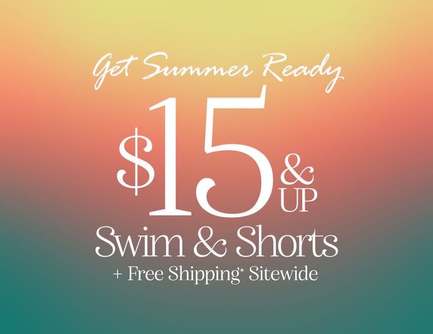 Get Summer Ready $15 & Up Swim & Shorts + Free Shipping* Sitewide