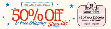 The Long Weekend Sale Up to 50% Off* & FREE Shipping* Sitewide | PS Rewards Member Exclusive $5 Off Your $20 Order* Use Code: MDWGIFT | Sign In | Sign up