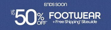 Ends Soon Up To 50% Off* Footwear + Free Shipping* Sitewide
