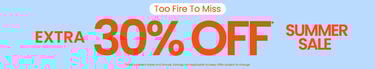 Too Fire To Miss. Extra 30% Off* Summer Sale. *Valid on select styles and brands. Savings not applicable to taxes. Offer subject to change.