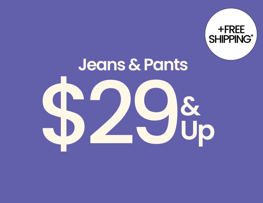 Jeans & Pants $29 & Up
