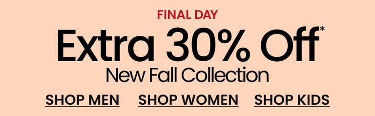 Final Day Extra 30% Off* New Fall Collection
