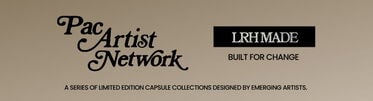 PAC Artist Network A series of limited edition capsule collections designed by emerging artists. LRH Made Built For Change