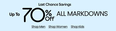 Last Chance Savings Up To 70%* Off All Markdowns