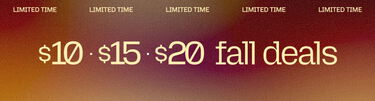 Limited Time $10 • $15 • $20 Fall Deals
