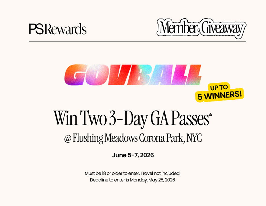 PS Rewards MEMBER GIVEAWAY | Up to 5 winners! GOV BALL | Win Two 3-Day GA Passes* @ Flushing Meadows Corona Park, NYC, June 5-7, 2026. Must be 18 or older to enter. Travel not included. Deadline to enter is Monday, May 25, 2026