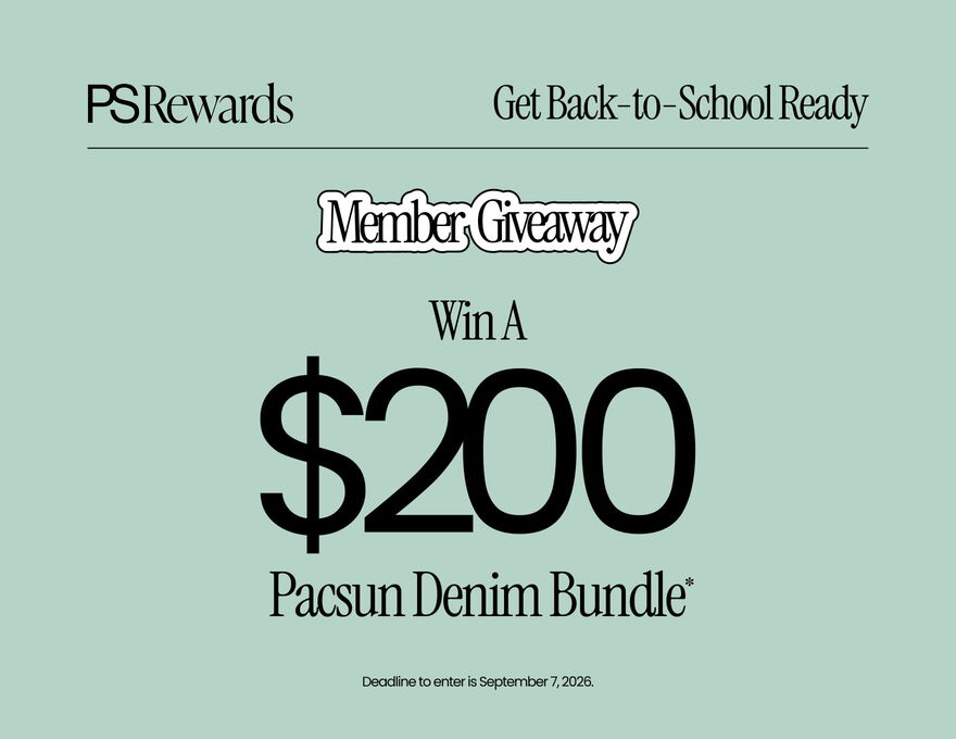 PS Rewards | MEMBER GIVEAWAY | Get Back-to-School Ready | Win a $200 Pacsun Denim Bundle* | Deadline to Enter is September 7, 2026.