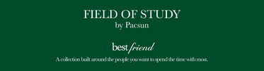 Field of Study by Pacsun | Best Friend | A collection built around the people you want to spend time with most.