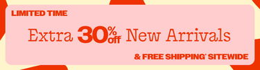 Limited Time Extra 30% Off* New Arrivals & Free Shipping* Sitewide