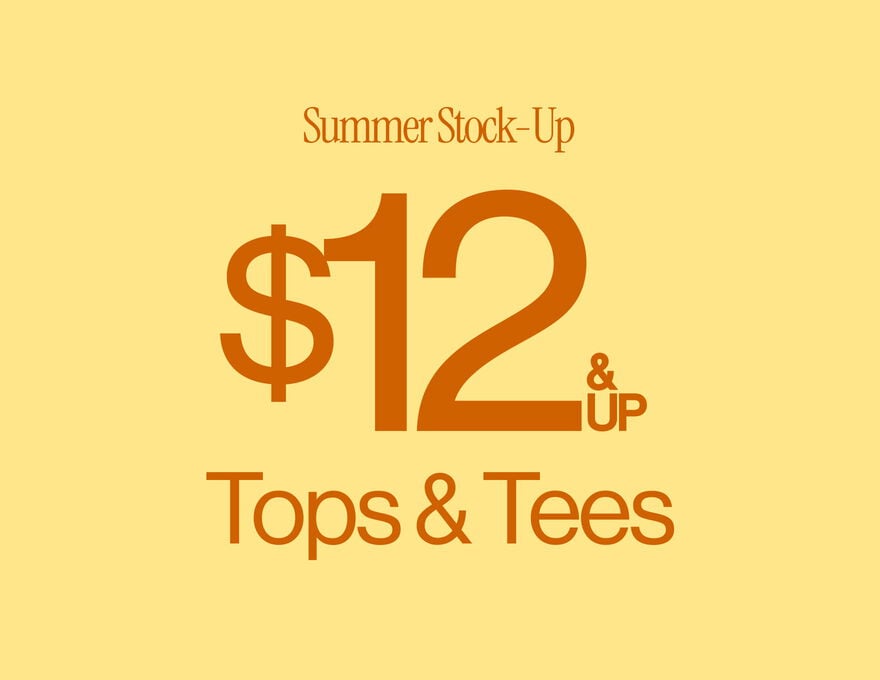 Summer Stock-Up $12 & Up Tops & Tees