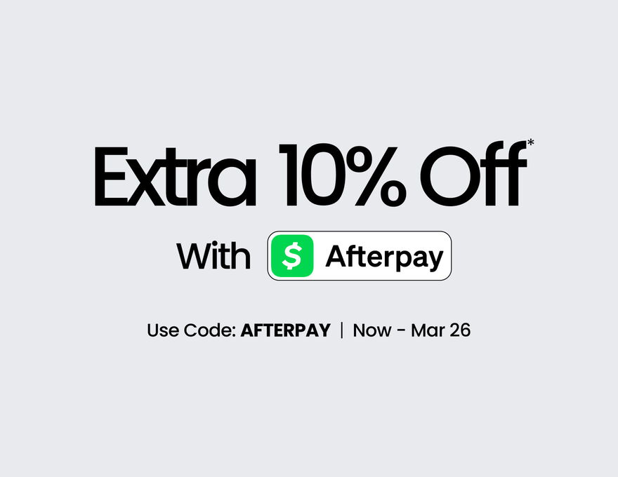 Afterpay Extra 10% Off* With Afterpay Use code: AFTERPAY Now - Mar 26
