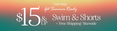 Ends Today Get Summer Ready $15 & Up Swim & Shorts + Free Shipping* Sitewide