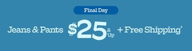 Limited Time Jeans & Pants $25 & Up + Free Shipping*
