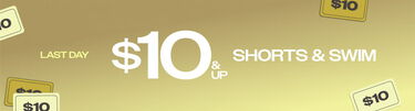 Last Day $10 & Up Shorts & Swim