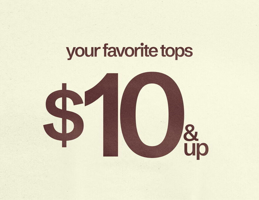 Your Favorite Tops $10 & Up