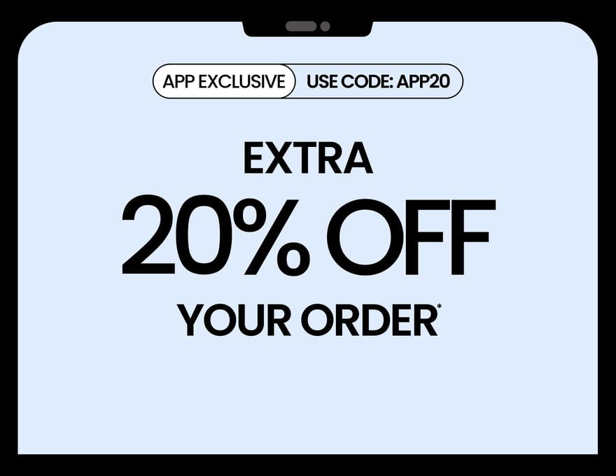 APP EXCLUSIVE Use Code: APP20 Extra 20% Off Your Order*