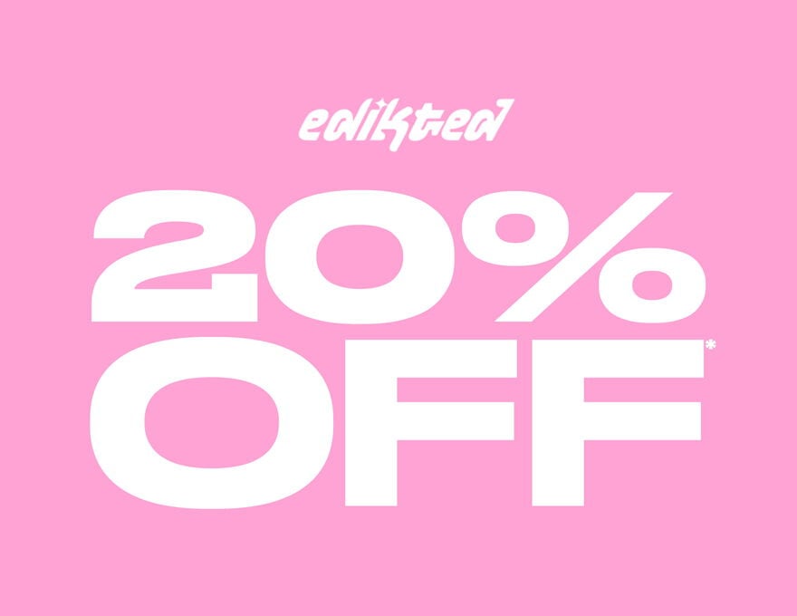Edikted 20% Off*