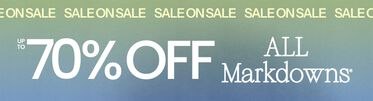 Sale on Sale Up To 70% Off All Markdowns* Markdowns* Valid on select styles. Savings not applicable to taxes. Offer subject to change.