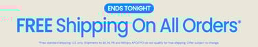 Ends Tonight FREE Shipping On All Orders*. *Free standard shipping. U.S. only. Shipments to AK, HI, PR and Military APO/FPO do not qualify for free shipping. Offer subject to change.