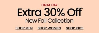 Final Day Extra 30% Off* New Fall Collection