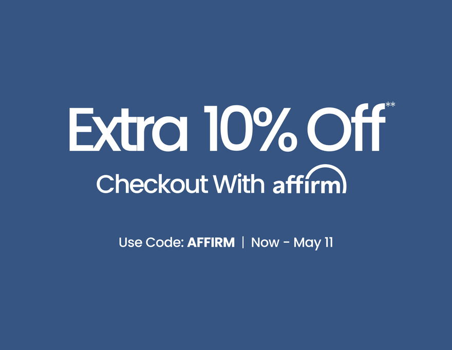 affirm Extra 10% Off** Checkout With Affirm Use code: AFFIRM Now - May 11