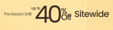 The Season Shift Up To 40% Off Sitewide* *Valid on select styles and brands. Savings not applicable to taxes. Offer subject to change.