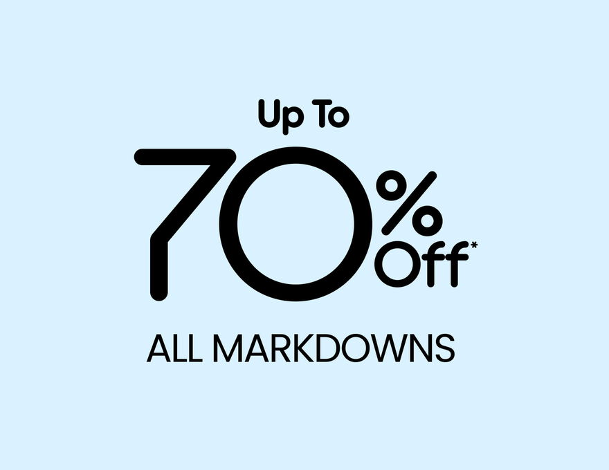 LAST CHANCE SAVINGS Up To 70% Off* All Markdowns