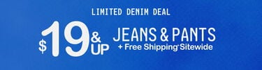 Limited Denim Deal $19 & Up Jeans & Pants + Free Shipping* Sitewide