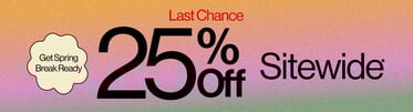 Last Chance Get Spring Break Ready 25% Off Sitewide*