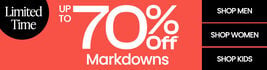 LIMITED TIME UP TO 70% OFF* MARKDOWNS. *Valid on select styles and brands. Savings not applicable to taxes. Offer subject to change.