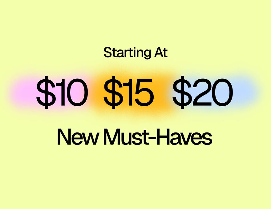 Starting At $10 | $15 | $20 New Must-Haves