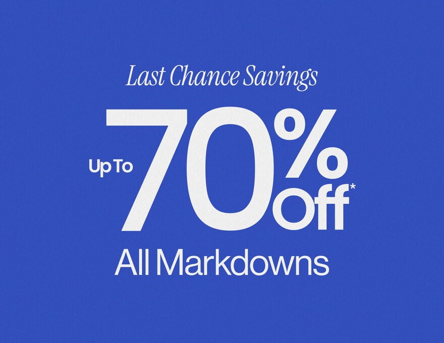 LAST CHANCE SAVINGS Up To 70% Off All Markdowns*