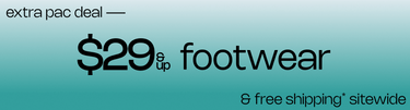 EXTRA PAC DEAL $29 & Up Footwear & Free Shipping* Sitewide