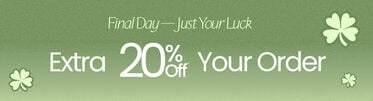 Final Day Just Your Luck Extra 20% Off* Your Order