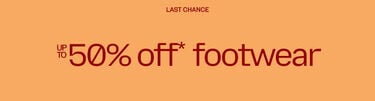 Last Chance Up To 50% Off* Footwear
