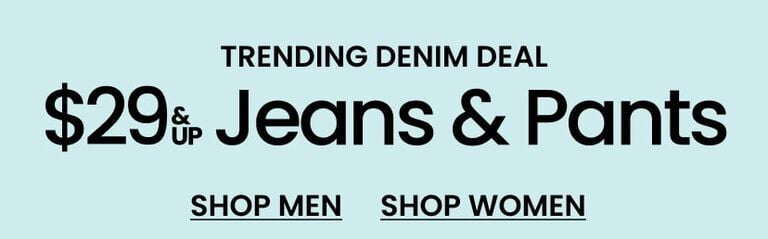 Trending Denim Deal $29 & Up Jeans and Pants
