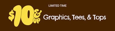 Limited Time $10 & Up Graphics, Tees, & Tops