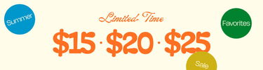 Limited Time $15 | $20 | $25 Summer Favorites Sale